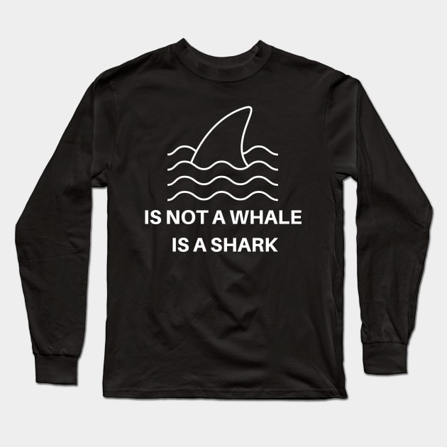 Is Not A Whale Long Sleeve T-Shirt by GloriaArts⭐⭐⭐⭐⭐